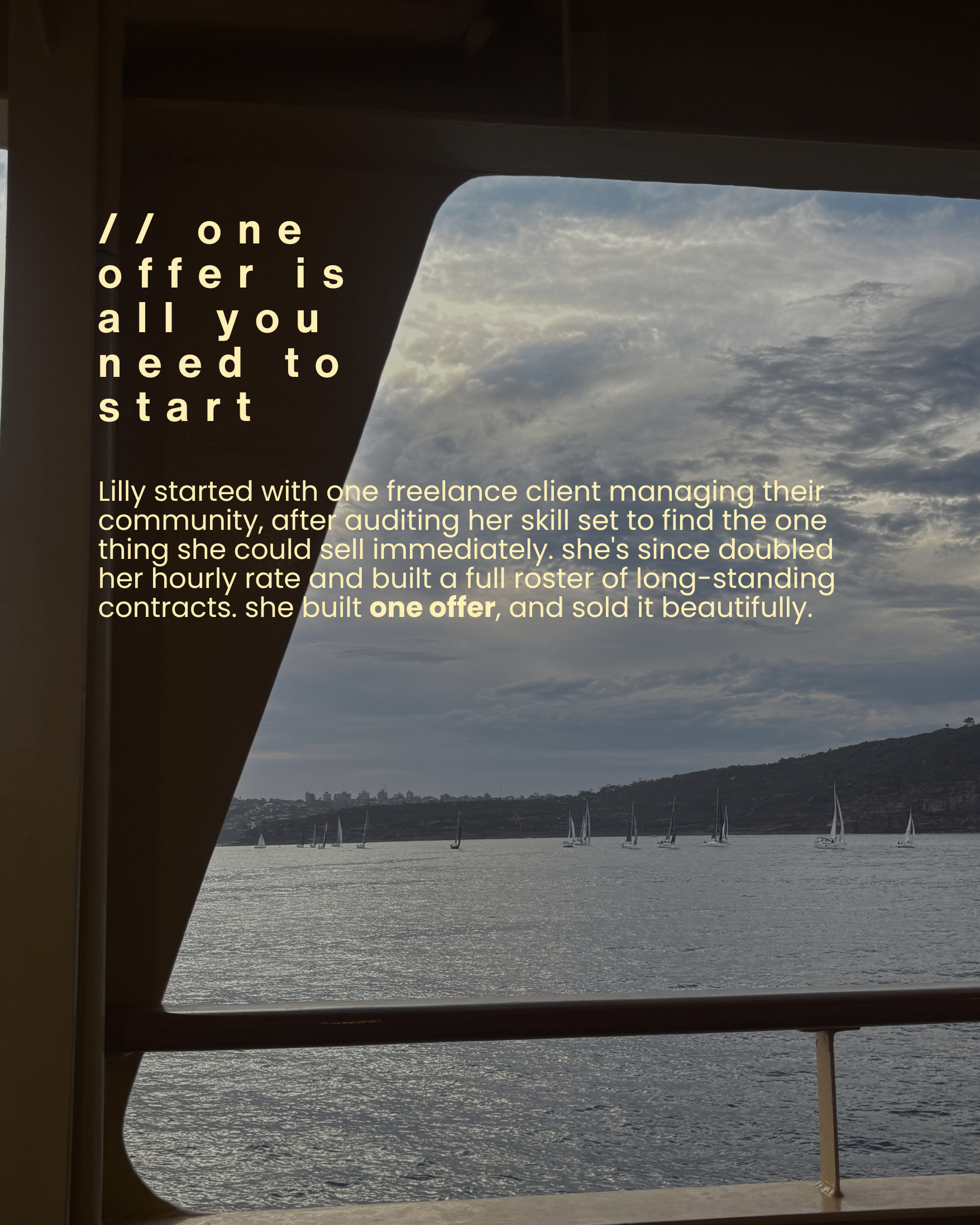 One offer is all you need to start. Lily started with one freelance client managing their community after auditing her skill set. She's since doubled her hourly rate and built a full roster of long-standing contracts. She built one offer, and sold it beautifully.