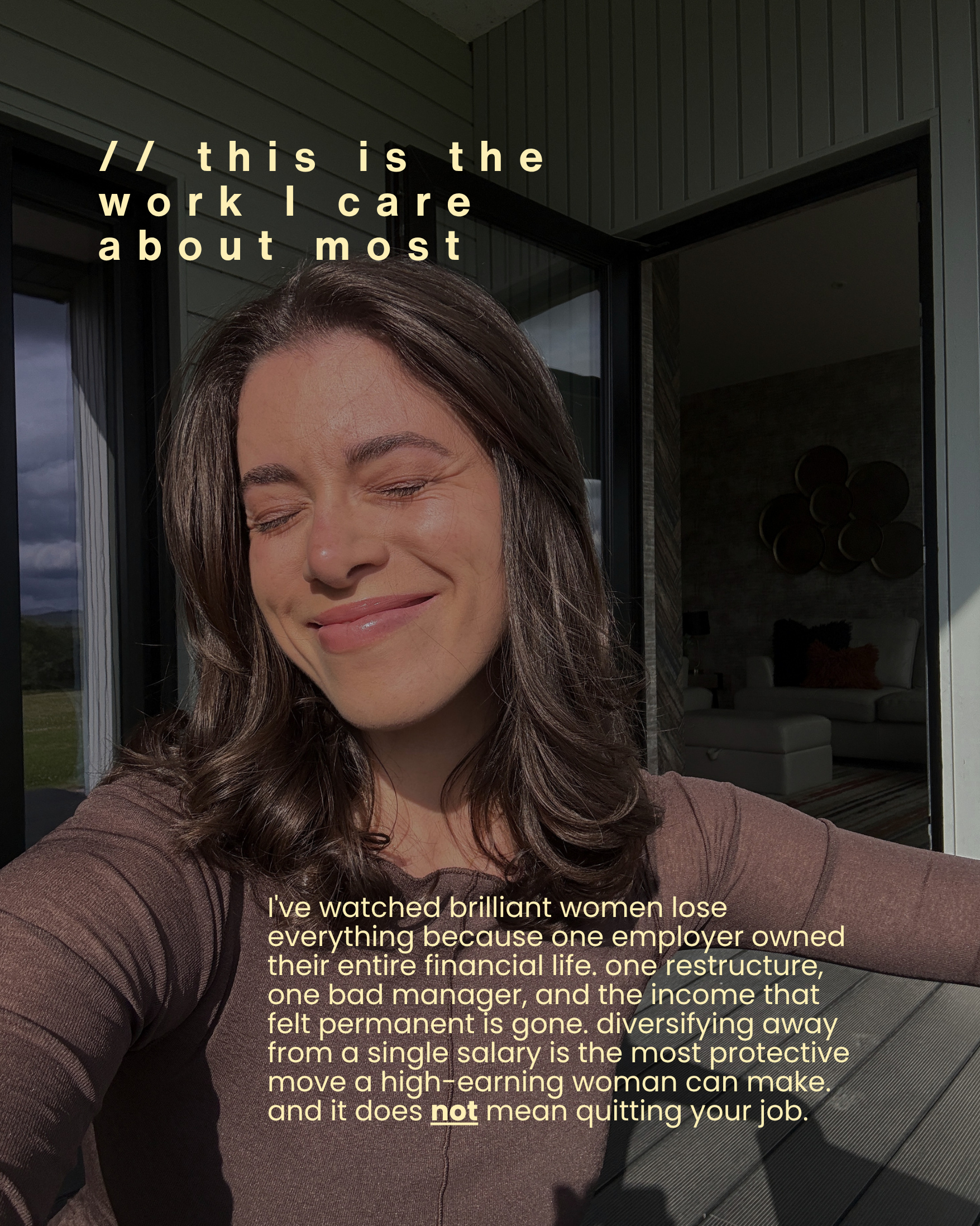 This is the work I care about most. I've watched brilliant women lose everything because one employer owned their entire financial life. Diversifying away from a single salary is the most protective move a high-earning woman can make. And it does not mean quitting your job.